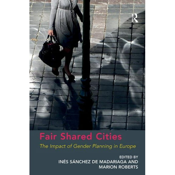 Fair Shared Cities: The Impact of Gender Planning in Europe, (Hardcover)