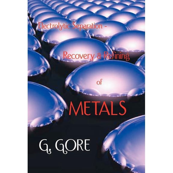 Electrolytic Separation, Recovery and Refining of Metals (Hardcover)