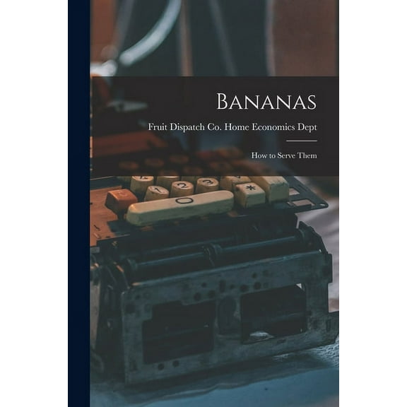 Bananas: How to Serve Them, (Paperback)