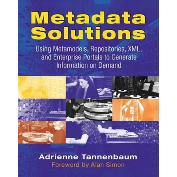 Pre-Owned Metadata Solutions: Using Metamodels, Repositories, XML, and Enterprise Portals to Generate Information on Demand (Paperback) 0201719762 9780201719765