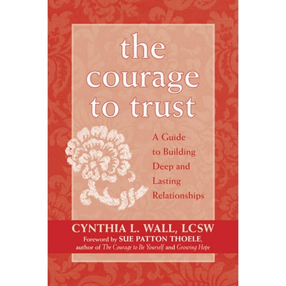 Pre-Owned The Courage to Trust: A Guide to Building Deep and Lasting Relationships (Paperback) 1572243805 9781572243804