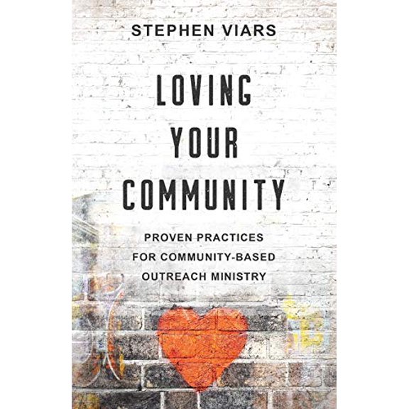 Loving Your Community: Proven Practices for Community-Based Outreach Ministry