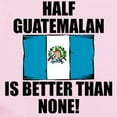 thumbnail image 2 of CafePress - Half Guatemalan Is Better Than None Body Suit - Baby Light Bodysuit, Size Newborn - 24 Months, 2 of 4