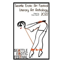 Seattle Erotic Art Festival Literary Art Anthology 2022, (Paperback)