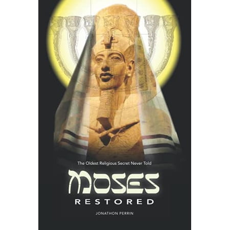 Pre-Owned Moses Restored: The Oldest Religious Secret Never Told (Paperback) 0995993610 9780995993617