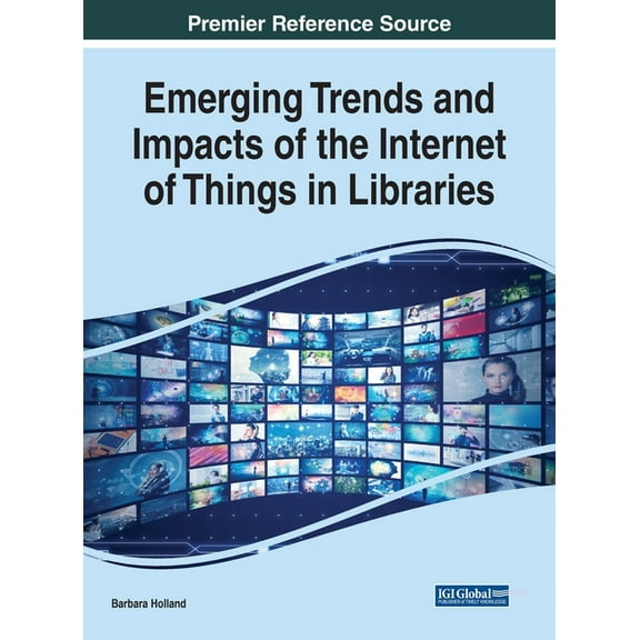 Emerging Trends and Impacts of the Internet of Things in Libraries (Hardcover)