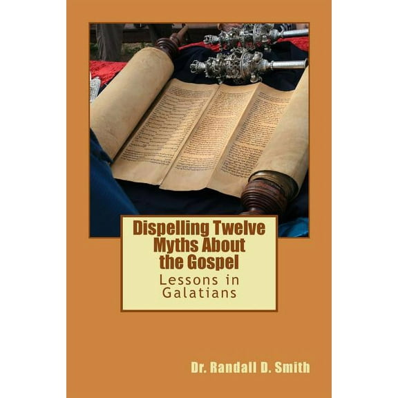 Dispelling Twelve Myths about the Gospel: Lessons in Galatians