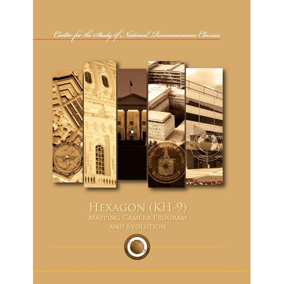 Hexagon (KH-9) Mapping Program and Evolution (Center for the Study of National Reconnaissance Classics series) (Paperback)