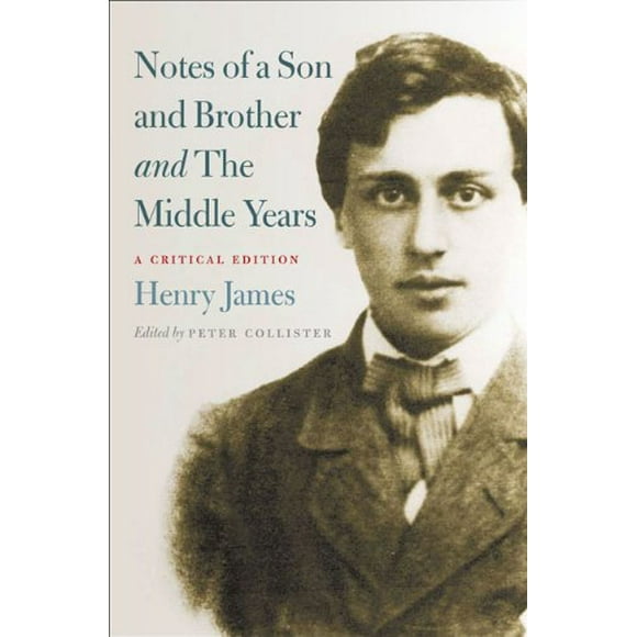 Notes of a Son and Brother and The Middle Years: A Critical Edition