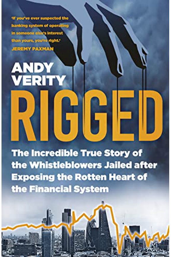 Pre-Owned Rigged: The Incredible True Story of the Whistleblowers Jailed after Exposing the Rotten Heart of the Financial System Hardcover