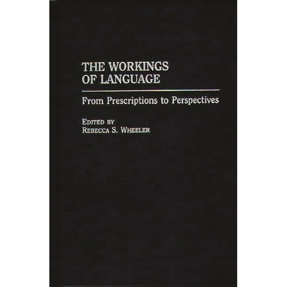 The Workings of Language: From Prescriptions to Perspectives, (Hardcover)