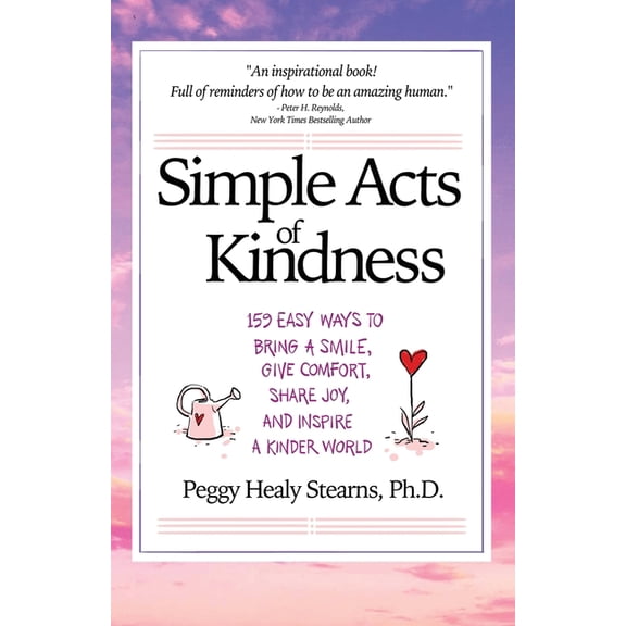 Simple Acts of Kindness: 159 Easy Ways to Bring a Smile, Give Comfort, Share Joy, and Inspire a Kinder World, (Paperback)