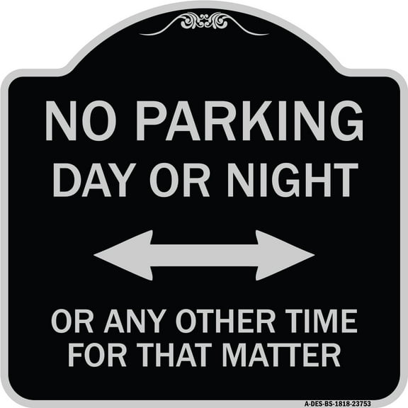 SignMission Designer Series Sign - No Parking Day or Night or ANY Other Time for That Matter | Black & Silver 18" X 18" Heavy-Gauge Aluminum Architectural Sign | Made in the USA
