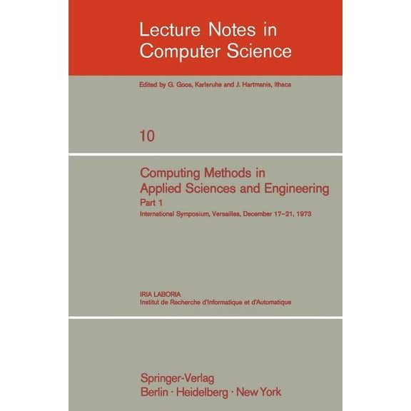 Lecture Notes in Computer Science Computing Methods in Applied Sciences and Engineering: International Symposium, Versailles, December 17-21, 1973, Part 1, Book 10, (Paperback)