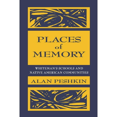 Sociocultural Political and Historical Places of Memory: Whiteman s Schools and Native American Communities (Hardcover)