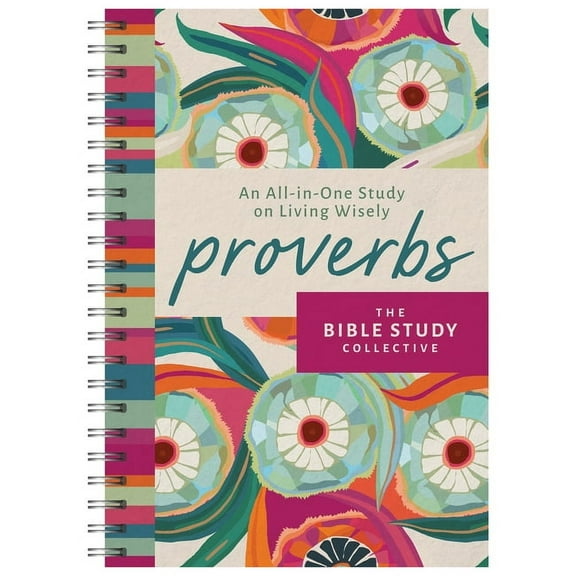 The Bible Study Collective Proverbs: An All-In-One Study on Living Wisely, (Spiral-Bound)