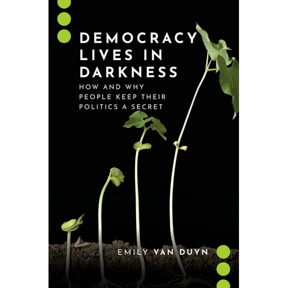 Journalism and Political Communication U Democracy Lives in Darkness: How and Why People Keep Their Politics a Secret, (Paperback)