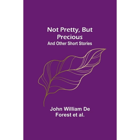 Not Pretty, but Precious; And Other Short Stories, (Paperback)