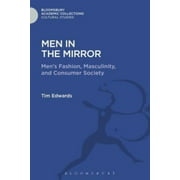 Men in the Mirror: Men's Fashion, Masculinity, and Consumer Society (Cultural Studies: Bloomsbury Academic Collections)