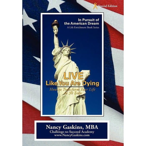 Live Like You Are Dying: How to Transform Your Life in 30 Days (Hardcover) by Nancy Gaskins