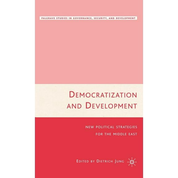 Governance, Security and Development Democratization and Development: New Political Strategies for the Middle East, (Hardcover)