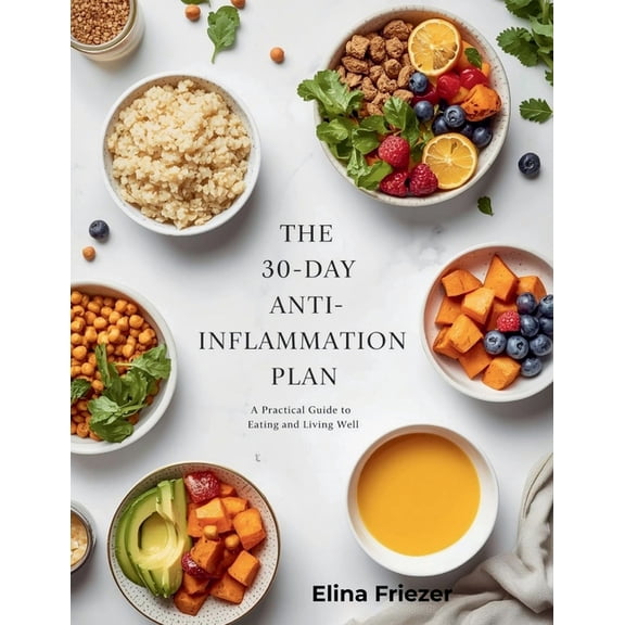 The 30-Day Anti-Inflammation Plan: A Practical Guide to Eating and Living Well, (Paperback)