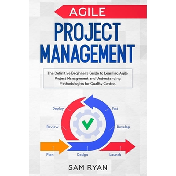 Pre-Owned Agile Project Management: The Definitive Beginner's Guide to Learning Agile Project Management and Understanding Methodologies for Quality Contr (Paperback) 1701250616 9781701250611