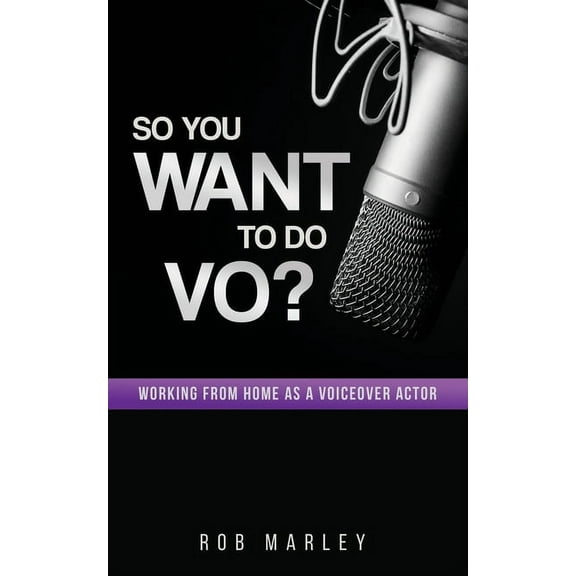 So You Want To Do VO?: Working from home as a voiceover actor, (Paperback)