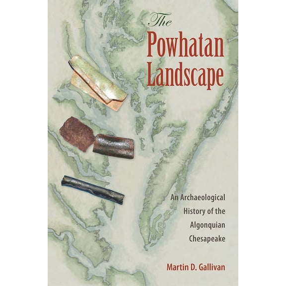 Society and Ecology in Island and Coasta The Powhatan Landscape: An Archaeological History of the Algonquian Chesapeake, (Hardcover)