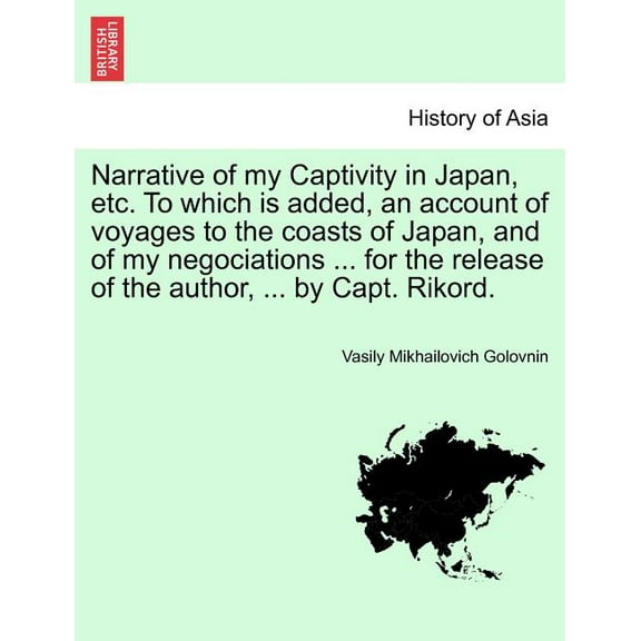 Narrative of My Captivity in Japan, Etc. to Which Is Added, an Account of Voyages to the Coasts of Japan, and of My Negociations ... for the Release O (Paperback)