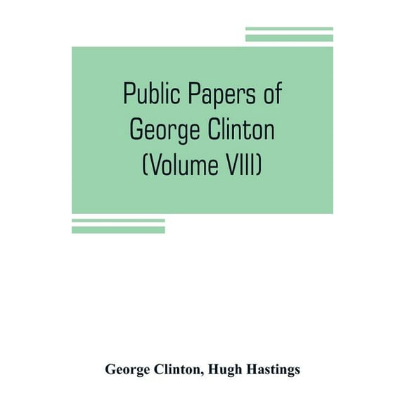 Public papers of George Clinton, first Governor of New York, 1777-1795, 1801-1804 (Volume VIII), (Paperback)