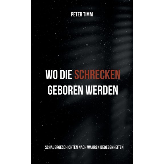 Wo die Schrecken geboren werden: Schauergeschichten nach wahren Begebenheiten, (Paperback)