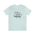 thumbnail image 2 of Coffee is My Love Language Unisex Jersey Short Sleeve All Sizes Tee, 2 of 10