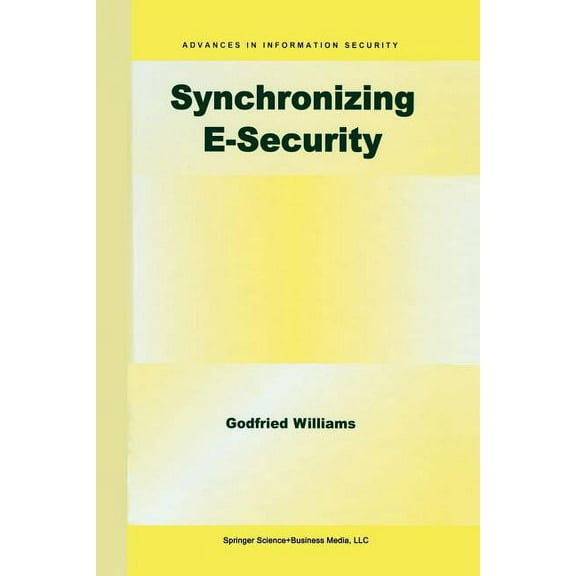 Advances in Information Security Synchronizing E-Security, Book 10, (Paperback)