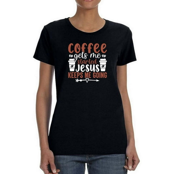 Coffee Gets Me Started. Shaped T-Shirt Women -Image by Shutterstock, Female Medium