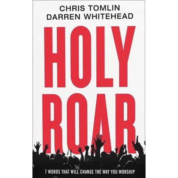Pre-Owned Holy Roar: 7 Words That Will Change the Way You Worship (Hardcover) 140021226X 9781400212262
