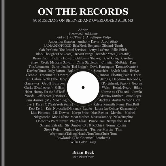 On the Records: 80 Musicians on Beloved and Overlooked Albums, (Hardcover)