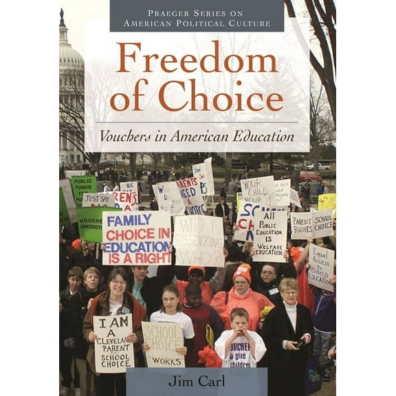 Praeger American Political Culture Freedom of Choice: Vouchers in American Education, (Hardcover)