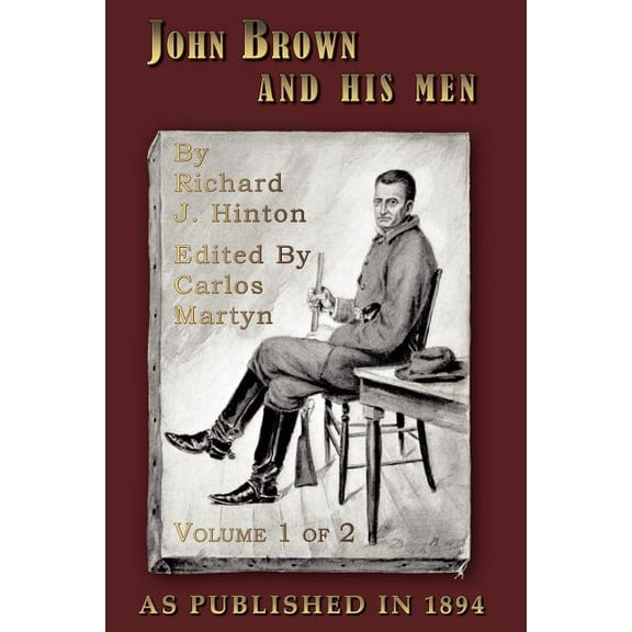 John Brown and His Men: With Some Account of the Roads They Traveled to Reach Harper's Ferry, Volume 1, (Paperback)