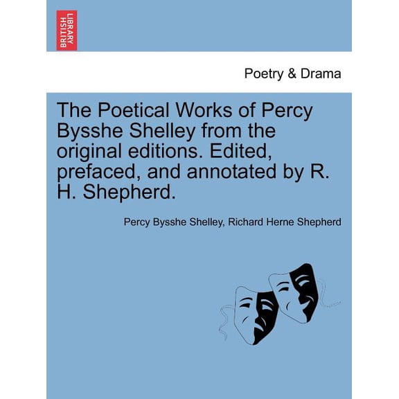The Poetical Works of Percy Bysshe Shelley from the Original Editions. Edited, Prefaced, and Annotated by R. H. Shepherd. Vol. III. (Paperback)
