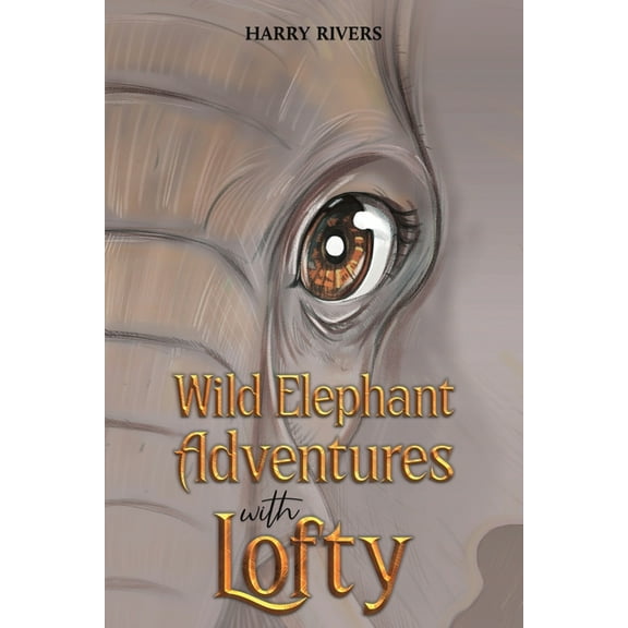 Wild Elephant Adventures with Lofty, (Paperback)