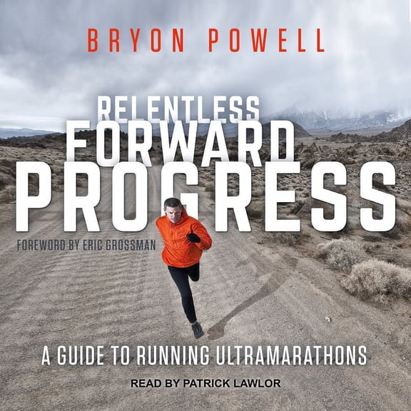 Relentless Forward Progress: A Guide to Running Ultramarathons (Audiobook)