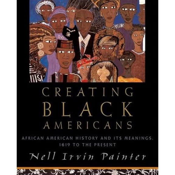 Pre-Owned Creating Black Americans: African American History and Its Meanings, 1619 to the Present, 9780195137552, 0195137558, Hardcover,