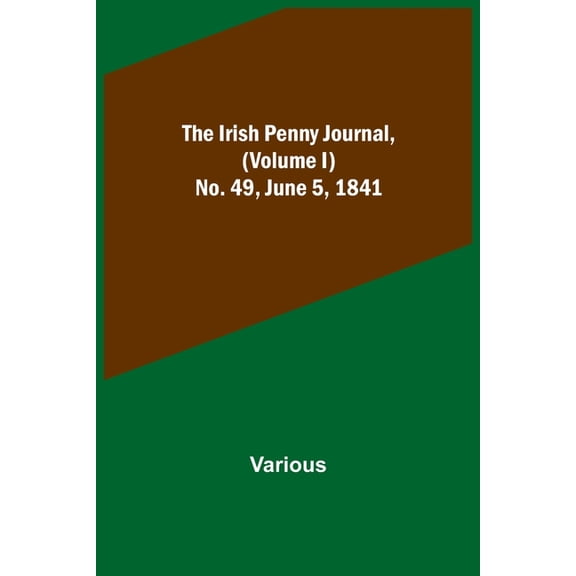 The Irish Penny Journal, (Volume I) No. 49, June 5, 1841, (Paperback)