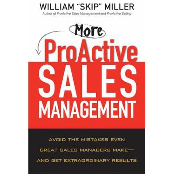 Pre-Owned More Proactive Sales Management: Avoid the Mistakes Even Great Sales Managers Make- and Get Extraordinary Results (Hardcover) 0814410901 9780814410905