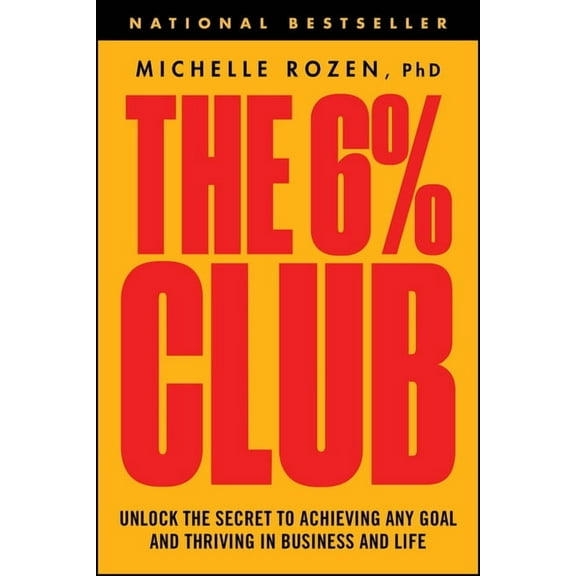 The 6% Club: Unlock the Secret to Achieving Any Goal and Thriving in Business and Life, (Paperback)