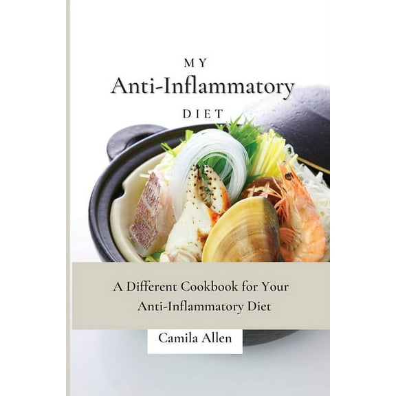 My Anti-Inflammatory Diet: A Different Cookbook for Your Anti-Inflammatory Diet, (Paperback)