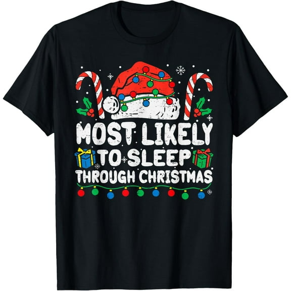 Most Likely To Sleep Through Christmas Xmas Men Women Kids T-Shirt
