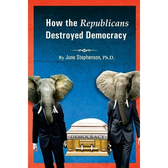 How the Republicans Destroyed Democracy (Paperback)