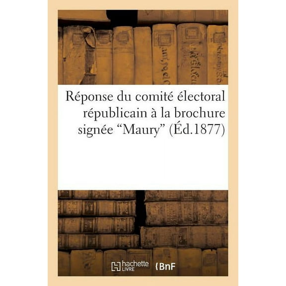 Sciences Sociales: Réponse Du Comité Électoral Républicain À La Brochure Signée 'Maury' (Paperback)
